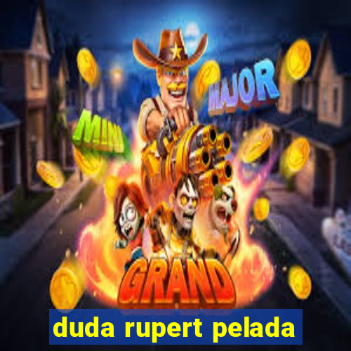 duda rupert pelada